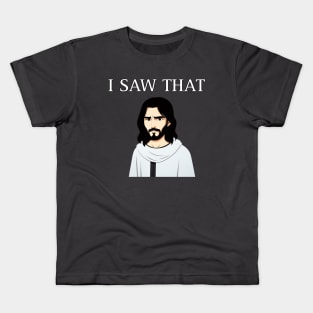 Jesus I Saw That Kids T-Shirt